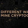 Different Ways to Mine Cryptocurrency