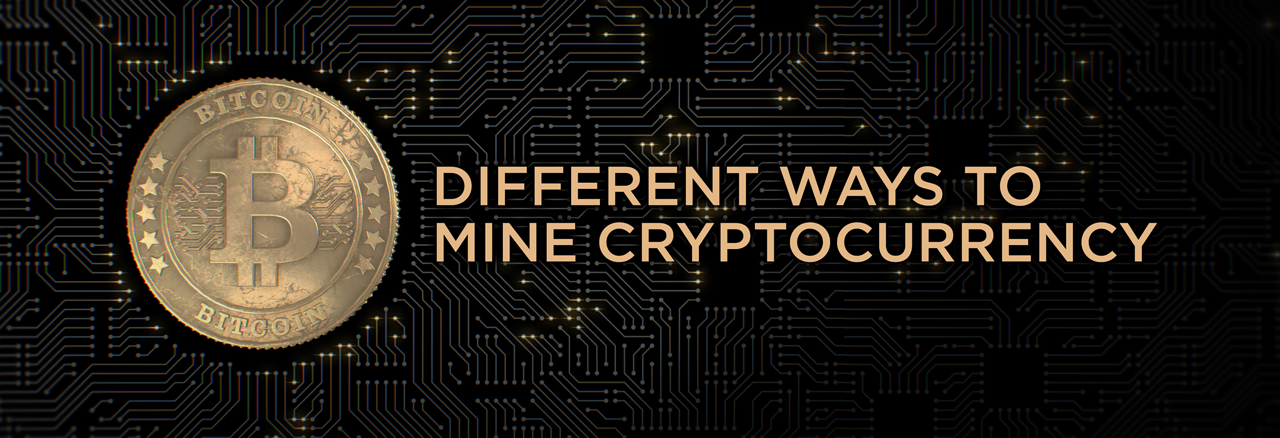Different Ways to Mine Cryptocurrency