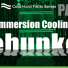 GRC's Cold Hard Facts Series - Liquid-Immersion Cooling Myths: Debunked: Part 1