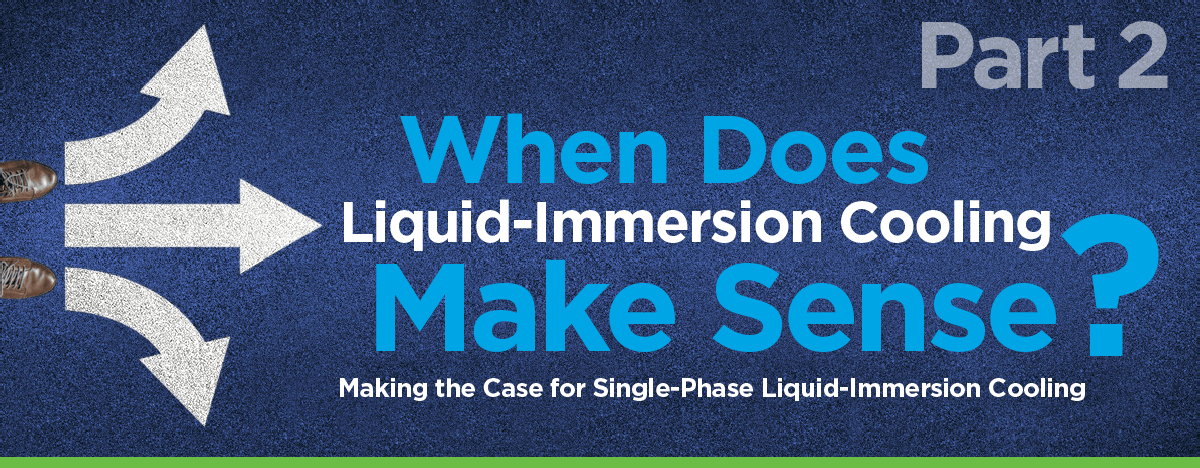 When Does Liquid-Immersion Cooling Make Sense? — Part 2
