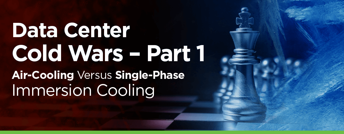 Data Center Cold Wars — Part 1: Air-Cooling Versus Single-Phase Immersion Cooling