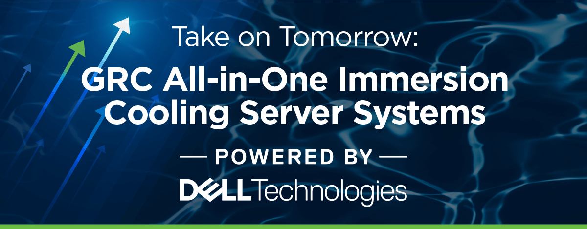 Take on Tomorrow: GRC All-in-One Immersion Cooling Server Systems Powered by Dell Technologies