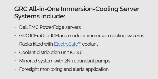 GRC & Dell All-in-One Immersion Cooling Server Systems Include