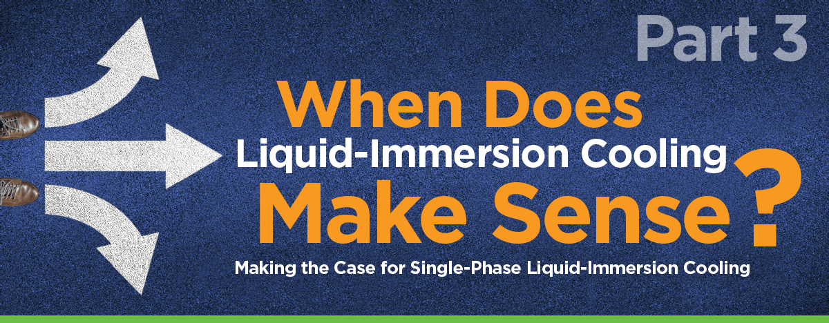 When Does Liquid-Immersion Cooling Make Sense? — Part 3