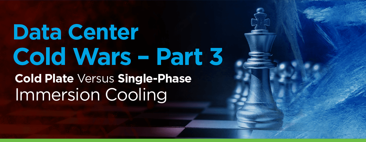 Data Center Cold Wars – Part 3: Single-Phase Immersion Cooling Versus Cold Plate