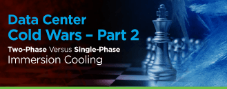 Data Center Cold Wars — Part 2 Two-Phase Versus Single-Phase Immersion Cooling