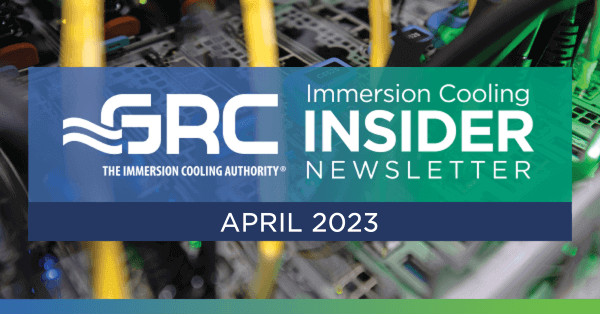 GRC Immersion Cooling Insider — April 2023